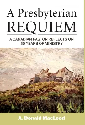 Prezbiteriańskie Requiem: Kanadyjski pastor wspomina 50 lat służby - A Presbyterian Requiem: A Canadian Pastor Reflects on 50 Years of Ministry