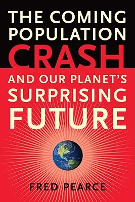 Nadchodząca katastrofa populacyjna: I zaskakująca przyszłość naszej planety - The Coming Population Crash: And Our Planet's Surprising Future