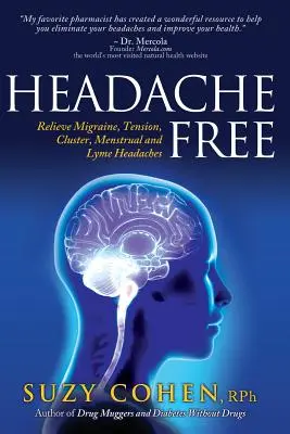 Headache Free: Uwolnij się od migreny, napięcia, klasterowego, menstruacyjnego i boreliozowego bólu głowy - Headache Free: Relieve Migraine, Tension, Cluster, Menstrual and Lyme Headaches