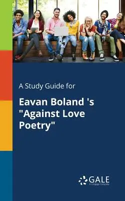 Przewodnik do studiowania Eavan Boland 's Against Love Poetry - A Study Guide for Eavan Boland 's Against Love Poetry