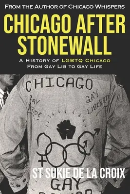 Chicago po Stonewall: Historia LGBTQ Chicago: od gejowskiej wolności do gejowskiego życia - Chicago After Stonewall: A History of LGBTQ Chicago From Gay Lib to Gay Life