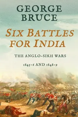 Sześć bitew o Indie: Wojny anglosasko-sikhijskie, 1845-46 i 1848-49 - Six Battles for India: Anglo-Sikh Wars, 1845-46 and 1848-49