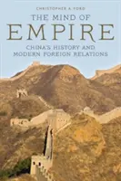 Umysł imperium: Historia Chin i współczesne stosunki zagraniczne - The Mind of Empire: China's History and Modern Foreign Relations