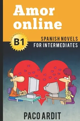 Hiszpańskie powieści: Amor online (Powieści hiszpańskie dla średnio zaawansowanych - B1) - Spanish Novels: Amor online (Spanish Novels for Intermediates - B1)