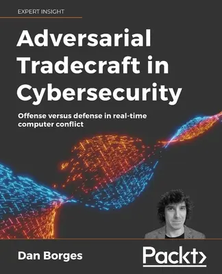 Tradecraft w cyberbezpieczeństwie: Ofensywa kontra obrona w konflikcie komputerowym w czasie rzeczywistym - Adversarial Tradecraft in Cybersecurity: Offense versus defense in real-time computer conflict
