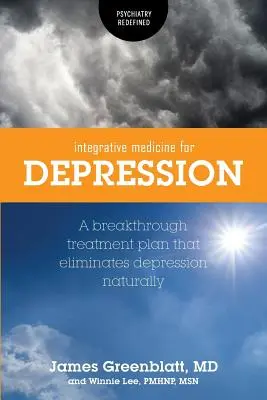 Medycyna integracyjna na depresję: Przełomowy plan leczenia, który naturalnie eliminuje depresję - Integrative Medicine for Depression: A Breakthrough Treatment Plan that Eliminates Depression Naturally