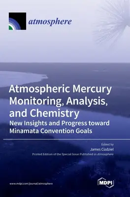 Monitorowanie, analiza i chemia rtęci w atmosferze: Nowe spostrzeżenia i postępy w realizacji celów Konwencji z Minamaty - Atmospheric Mercury Monitoring, Analysis, and Chemistry: New Insights and Progress toward Minamata Convention Goals