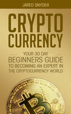 Kryptowaluty: Twój 30-dniowy przewodnik dla początkujących, jak zostać ekspertem w świecie kryptowalut - Cryptocurrency: Your 30 Day Beginner's Guide to Becoming an Expert in the Cryptocurrency World