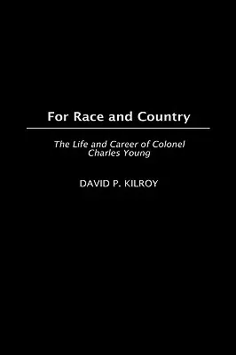 Dla rasy i kraju: Życie i kariera pułkownika Charlesa Younga - For Race and Country: The Life and Career of Colonel Charles Young