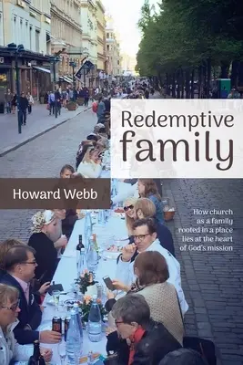 Odkupieńcza rodzina: Jak kościół jako rodzina, zakorzeniona w miejscu, leży w sercu Bożej misji - Redemptive Family: How church as a family, rooted in a place, lies at the heart of God's mission