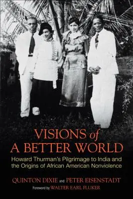 Wizje lepszego świata: Pielgrzymka Howarda Thurmana do Indii i początki afroamerykańskiego niestosowania przemocy - Visions of a Better World: Howard Thurman's Pilgrimage to India and the Origins of African American Nonviolence