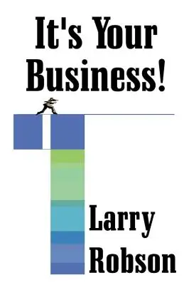 To Twój biznes! Rozpocznij nowy biznes, rozwiń swój biznes lub awansuj już teraz! - It's Your Business!: Start a New Business, Expand Your Business, or Move Up the Ladder Starting Right Now!