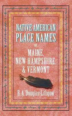 Rdzennie amerykańskie nazwy miejsc w Maine, New Hampshire i Vermont - Native American Place Names of Maine, New Hampshire, & Vermont