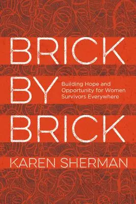 Cegła po cegle: budowanie nadziei i szansy dla kobiet, które przeżyły na całym świecie - Brick by Brick: Building Hope and Opportunity for Women Survivors Everywhere