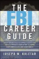 Przewodnik po karierze w FBI: Wewnętrzne informacje na temat wyboru i sukcesu w jednej z najtrudniejszych i najbardziej prestiżowych miejsc pracy na świecie - The FBI Career Guide: Inside Information on Getting Chosen for and Succeeding in One of the Toughest, Most Prestigious Jobs in the World