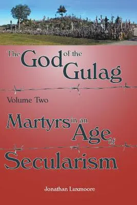 Bóg Gułagu, tom 2, Męczennicy w epoce sekularyzmu - The God of the Gulag, Vol 2, Martyrs in an Age of Secularism