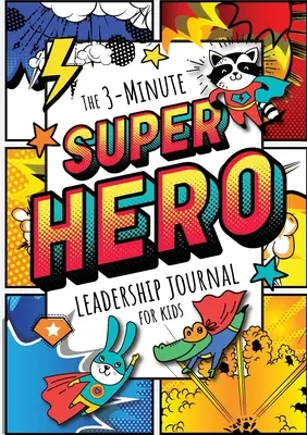 3-Minute Superhero Leadership Journal dla dzieci: A Guide to Becoming a Confident and Positive Leader (Growth Mindset Journal for Kids) (A5 - 5.8 x - The 3-Minute Superhero Leadership Journal for Kids: A Guide to Becoming a Confident and Positive Leader (Growth Mindset Journal for Kids) (A5 - 5.8 x