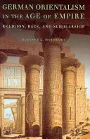 Niemiecki orientalizm w epoce imperium: Religia, rasa i nauka - German Orientalism in the Age of Empire: Religion, Race, and Scholarship