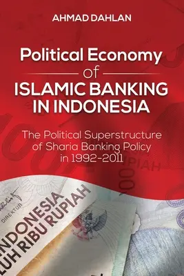 Ekonomia polityczna bankowości islamskiej w Indonezji: polityczna nadbudowa polityki bankowej szariatu w latach 1992-2011 - Political Economy of Islamic Banking in Indonesia: The Political Superstructure of Sharia Banking Policy in 1992-2011