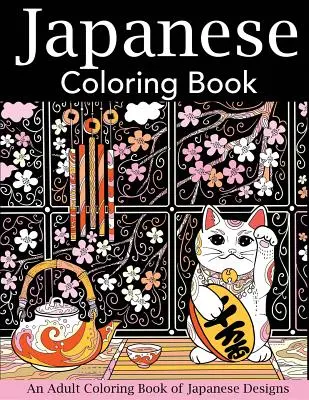 Japońska kolorowanka: Kolorowanka dla dorosłych z japońskimi wzorami - Japanese Coloring Book: An Adult Coloring Book of Japanese Designs