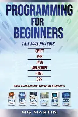 Programowanie dla początkujących: 6 książek w 1 - Swift+PHP+Java+Javascript+Html+CSS: Podstawowy przewodnik dla początkujących - Programming for Beginners: 6 Books in 1 - Swift+PHP+Java+Javascript+Html+CSS: Basic Fundamental Guide for Beginners