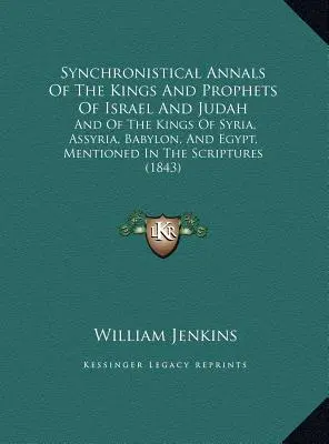 Synchroniczne annały o królach i prorokach Izraela i Judy: Oraz o królach Syrii, Asyrii, Babilonu i Egiptu, wspomnianych w Piśmie Świętym - Synchronistical Annals Of The Kings And Prophets Of Israel And Judah: And Of The Kings Of Syria, Assyria, Babylon, And Egypt, Mentioned In The Scriptu