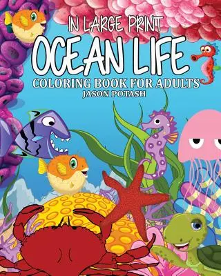 Kolorowanka z życiem oceanu dla dorosłych (w dużym druku) - Ocean Life Coloring Book for Adults ( In Large Print )