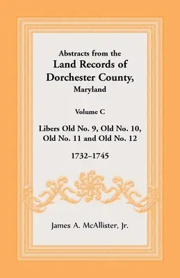 Streszczenia z rejestrów gruntów hrabstwa Dorchester, Maryland, tom C: 1732-1745 - Abstracts from the Land Records of Dorchester County, Maryland, Volume C: 1732-1745