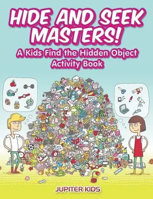 Ukryj i szukaj mistrzów! Książka aktywności dla dzieci Znajdź ukryty obiekt - Hide and Seek Masters! A Kids Find the Hidden Object Activity Book