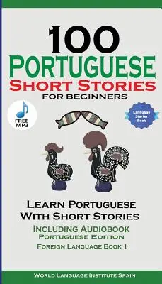 100 portugalskich opowiadań dla początkujących Ucz się portugalskiego z opowiadaniami i audiobookiem: Wydanie portugalskie Język obcy Książka 1 - 100 Portuguese Short Stories for Beginners Learn Portuguese with Stories Including Audiobook: Portuguese Edition Foreign Language Book 1