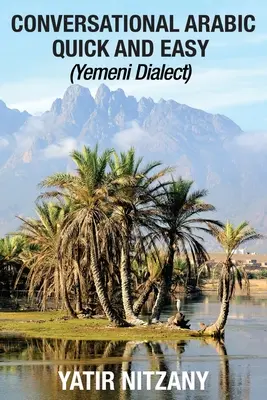 Szybki i łatwy konwersacyjny arabski: dialekt jemeński - Conversational Arabic Quick and Easy: Yemeni Dialect