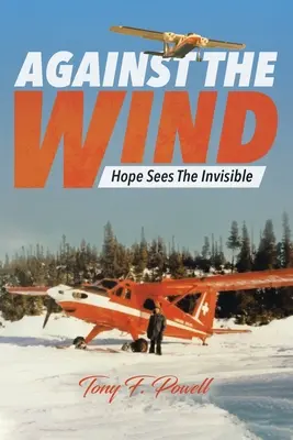 Pod wiatr: Nadzieja widzi niewidzialne - Against the Wind: Hope Sees The Invisible