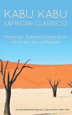 Kabu Kabu (African Classics): Moonlight Folklore Stories from Africa for Young Readers (Ugwunna Czcigodny (prof ). Sydney C)