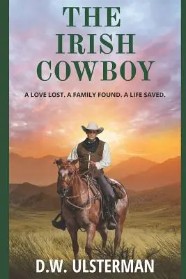 Irlandzki kowboj: Utracona miłość. Odnaleziona rodzina. Ocalone życie. - The Irish Cowboy: A love lost. A family found. A life saved.