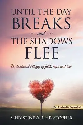 Until The Day Breaks and The Shadows Flee: Dewocyjna trylogia wiary, nadziei i miłości - Until The Day Breaks and The Shadows Flee: A Devotional Trilogy of Faith Hope and Love