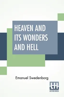 Niebo i jego cuda oraz piekło: Z rzeczy słyszanych i widzianych w przekładzie Johna Agera. - Heaven And Its Wonders And Hell: From Things Heard And Seen Translated By John Ager.