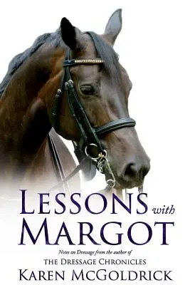 Lekcje z Margot: Notatki na temat ujeżdżenia od autorki Kronik ujeżdżenia - Lessons with Margot: Notes on Dressage from the Author of the Dressage Chronicles