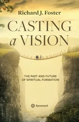 Rzucanie wizji: Przeszłość i przyszłość formacji duchowej - Casting a Vision: The Past and Future of Spiritual Formation