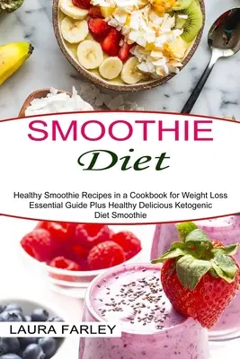 Smoothie Diet: Zdrowe przepisy na smoothie w książce kucharskiej na odchudzanie (Essential Guide Plus Healthy Delicious Ketogenic Diet Smoothie)
