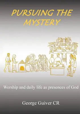 Podążając za Tajemnicą: Kult i życie codzienne jako obecność Boga - Pursuing the Mystery: Worship and daily life as presences of God
