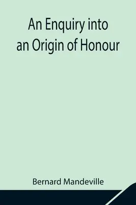 Dochodzenie w sprawie pochodzenia honoru i przydatności chrześcijaństwa na wojnie - An Enquiry into an Origin of Honour; and the Usefulness of Christianity in War