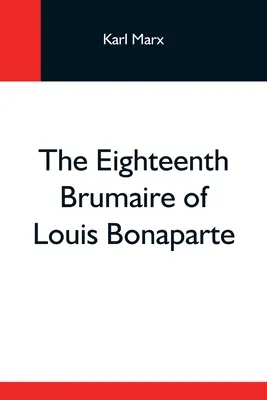 Osiemnasty brumaire'a Ludwika Bonaparte - The Eighteenth Brumaire Of Louis Bonaparte