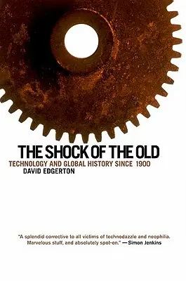 Szok starego: Technologia i historia globalna od 1900 roku - The Shock of the Old: Technology and Global History Since 1900
