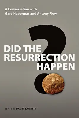 Czy zmartwychwstanie miało miejsce? Rozmowa z Garym Habermasem i Antonym Flewem - Did the Resurrection Happen?: A Conversation with Gary Habermas and Antony Flew