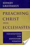 Głoszenie Chrystusa z Księgi Kaznodziei: Podstawy kazań wyjaśniających - Preaching Christ from Ecclesiastes: Foundations for Expository Sermons