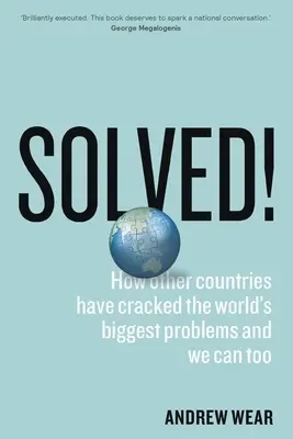 Rozwiązany! Jak inne kraje poradziły sobie z największymi problemami świata i my też możemy to zrobić - Solved!: How other countries have cracked the world's biggest problems and we can too