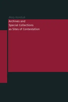 Archiwa i kolekcje specjalne jako miejsca kontestacji - Archives and Special Collections as Sites of Contestation