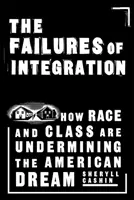 Niepowodzenia integracji: Jak rasa i klasa podkopują amerykański sen - The Failures of Integration: How Race and Class Are Undermining the American Dream