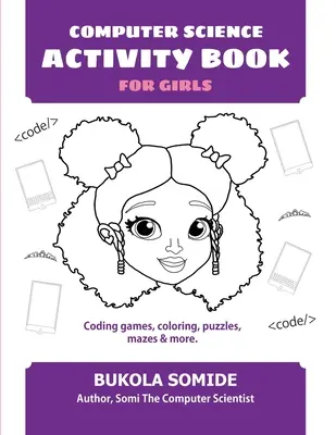 Zeszyt ćwiczeń z informatyki dla dziewczynek: Gry w kodowanie, kolorowanki, łamigłówki, labirynty i nie tylko - Computer Science Activity Book for Girls: Coding games, coloring, puzzles, mazes & more