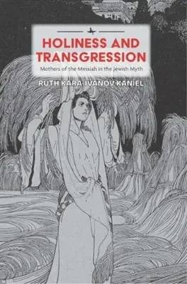 Świętość i transgresja: Matki Mesjasza w żydowskim micie - Holiness and Transgression: Mothers of the Messiah in the Jewish Myth